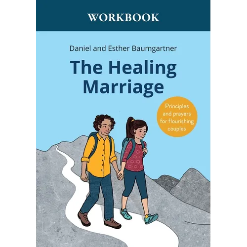 The Healing Marriage Workbook: Principles and prayers for flourishing couples