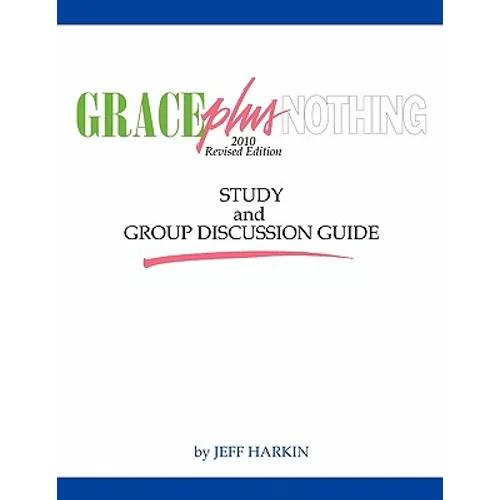 Grace Plus Nothing Study and Group Discussion Guide