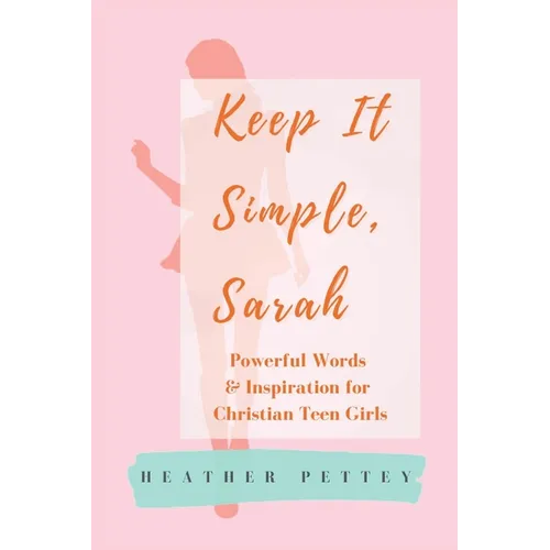 Keep It Simple, Sarah: Powerful Words & Inspiration for Christian Teen Girls