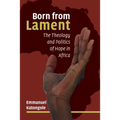 Born from Lament: The Theology and Politics of Hope in Africa