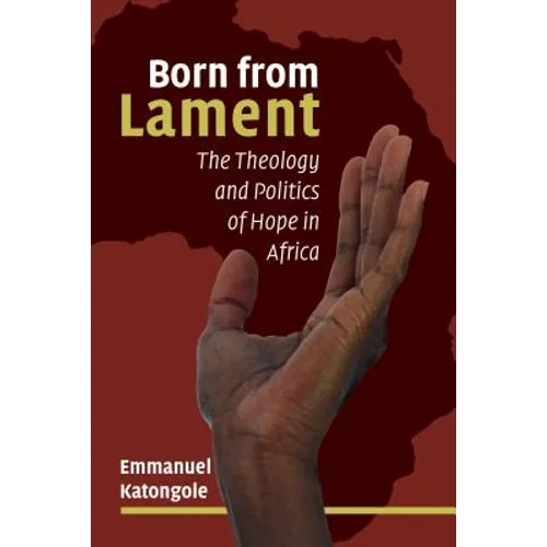Born from Lament: The Theology and Politics of Hope in Africa
