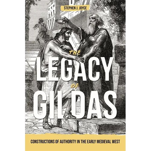The Legacy of Gildas: Constructions of Authority in the Early Medieval West