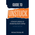 Guide to Unstuck: A Doctor's Advice on Answering God's Calling