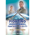 Fighting Unseen Enemies, Fantasy . . . or Is It?: Book 1 - The Beginning