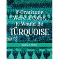 If Gratitude Were A Color, It Would Be Turquoise