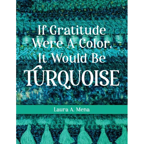 If Gratitude Were A Color, It Would Be Turquoise