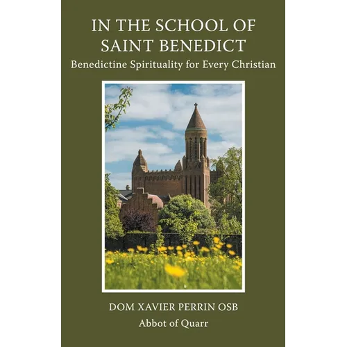 In the School of Saint Benedict: Benedictine Spirituality for Every Christian: Benedictine Spirituality for all Christians