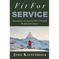 Fit For Service: Becoming a Living Sacrifice Through Health and Fitness