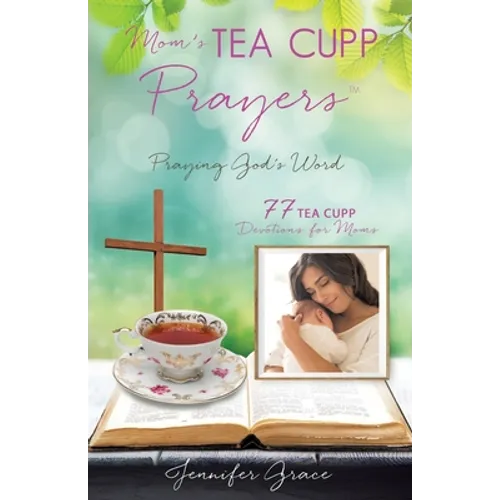 Mom's TEA CUPP Prayers: Praying God's Word