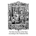 The Holy Sacrifice of the Mass According to the Tridentine Rite
