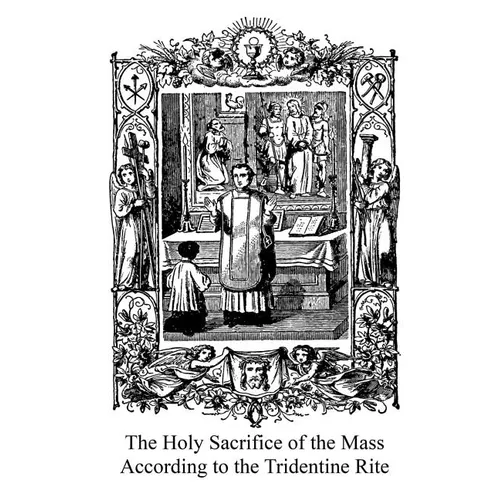The Holy Sacrifice of the Mass According to the Tridentine Rite