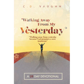 Walking Away From Your Yesterday: A 28 Day Devotional
