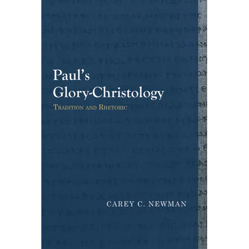 Paul's Glory-Christology: Tradition and Rhetoric