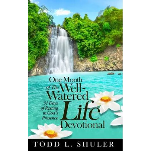 One Month of The Well-Watered Life Devotional: 31 Days of Resting in God's Presence