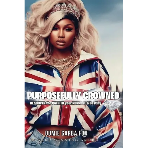 Purposefully Crowned: Discover the Path to Your Purpose & Destiny