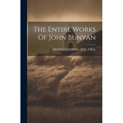 The Entire Works Of John Bunyan