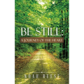 Be Still: A Journey of the Heart