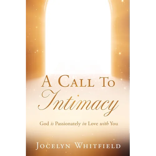 A Call to Intimacy: God is Passionately in Love with You
