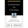 Competent to Counsel: Introduction to Nouthetic Counseling