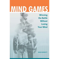 Mind Games: Winning the Battle without Losing Your Mind