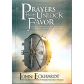 Prayers That Unlock Favor: Release Supernatural Increase and Accelerate Your Destiny