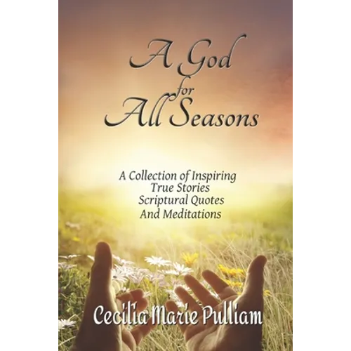 A God for All Seasons: A Collection of Inspiring True Stories, Scriptural Quotes and Meditations