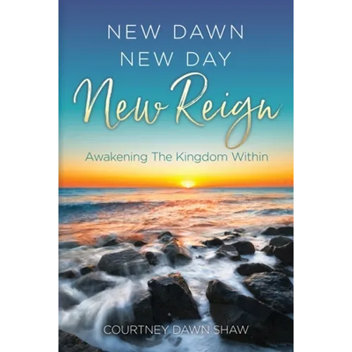 New Dawn New Day New Reign: Awakening The Kingdom Within