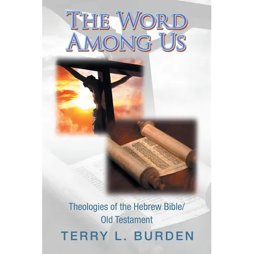 The Word Among Us: Theologies of the Hebrew Bible/Old Testament