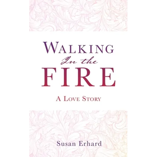 Walking In the Fire: A Love Story
