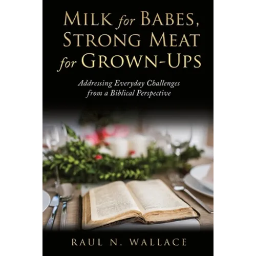 Milk for Babes, Strong Meat for Grown-Ups: Addressing Everyday Challenges from a Biblical Perspective