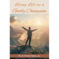 Living Life as a Godly Champion