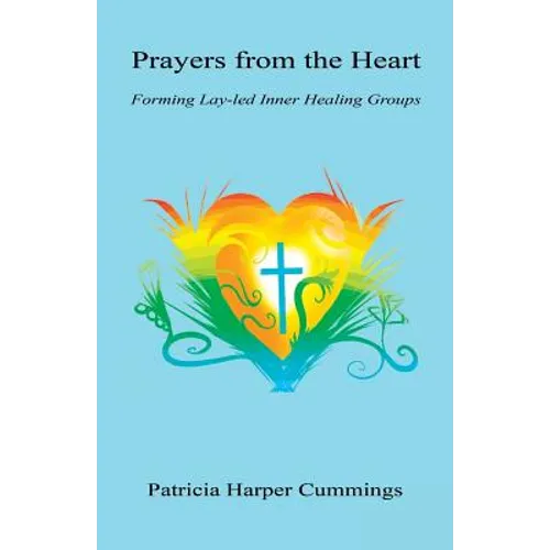 Prayers from the Heart - Forming Lay-Led Inner Healing Groups