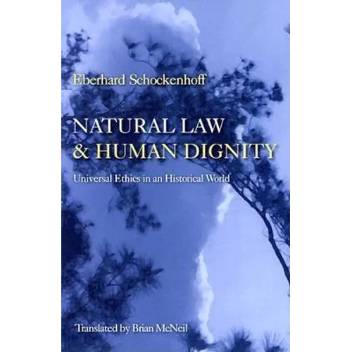 Natural Law & Human Dignity: Universal Ethics in an Historical World