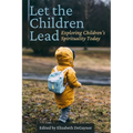Let the Children Lead: Exploring Children's Spirituality Today