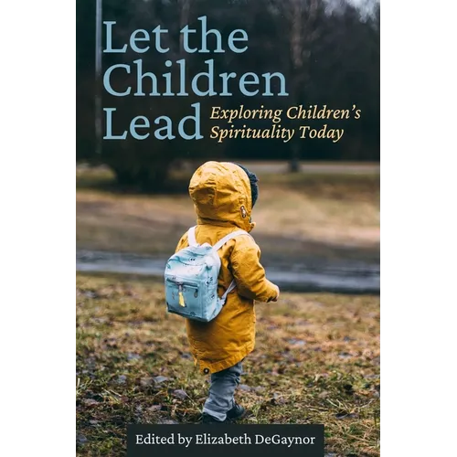 Let the Children Lead: Exploring Children's Spirituality Today