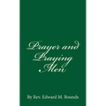 Prayer and Praying Men: By Rev. Edward M. Bounds