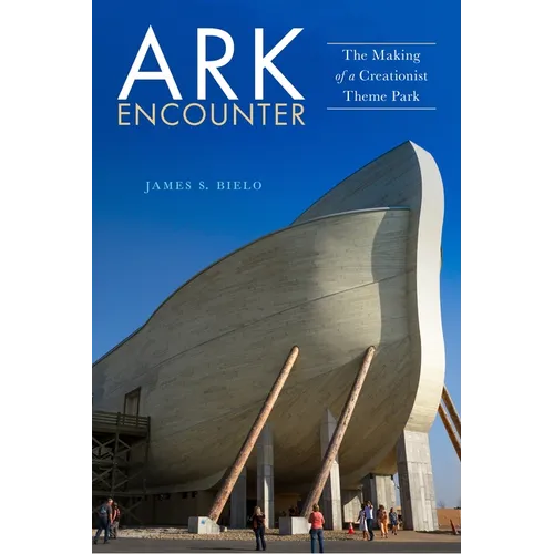 Ark Encounter: The Making of a Creationist Theme Park
