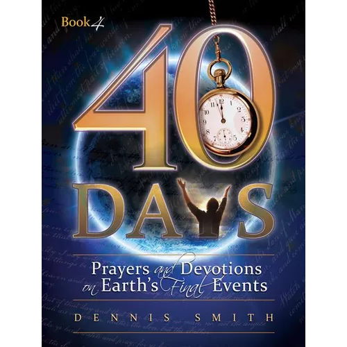 40 Days: Prayers and Devotions on Earth's Final Events