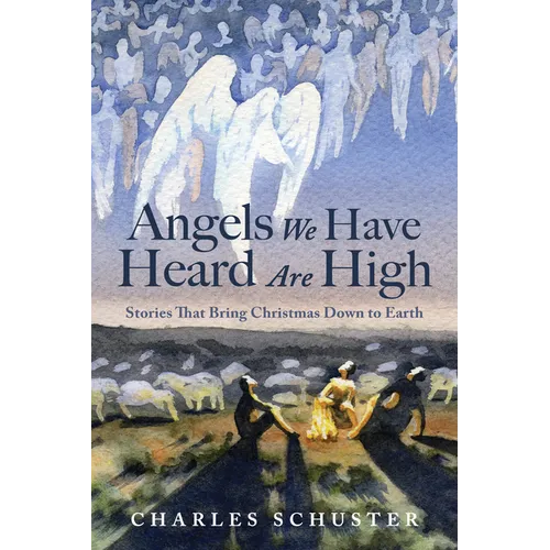 Angels We Have Heard Are High: Stories That Bring Christmas Down to Earth