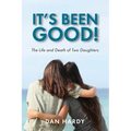 It's Been Good!: The Life and Death of Two Daughters