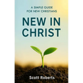 New in Christ: A Simple Guide for New Christians