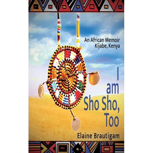 I am Sho Sho, Too: An African Memoir: Kijabe, Kenya