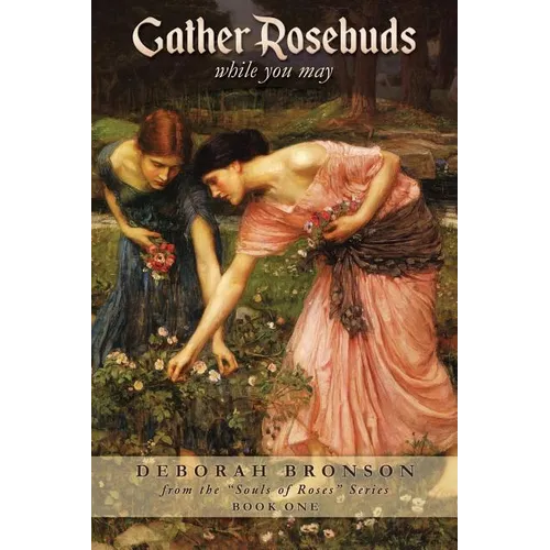 Gather Rosebuds (while you may)