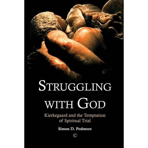 Struggling with God: Kierkegaard and the Temptation of Spiritual Trial