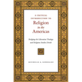 A Critical Introduction to Religion in the Americas: Bridging the Liberation Theology and Religious Studies Divide
