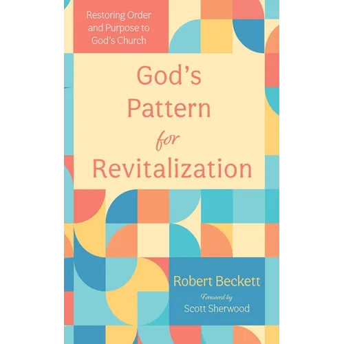 God's Pattern for Revitalization: Restoring Order and Purpose to God's Church