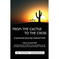 From the Cactus to the Cross: A Personal Journey Toward God