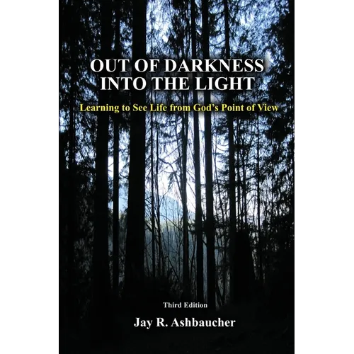 Out of Darkness Into the Light: Learning to See Life from God's Point of View