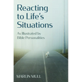 Reacting to Life's Situations: As Illustrated by Bible Personalities
