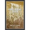 God's Healing Grace: Taking Jesus at His Word